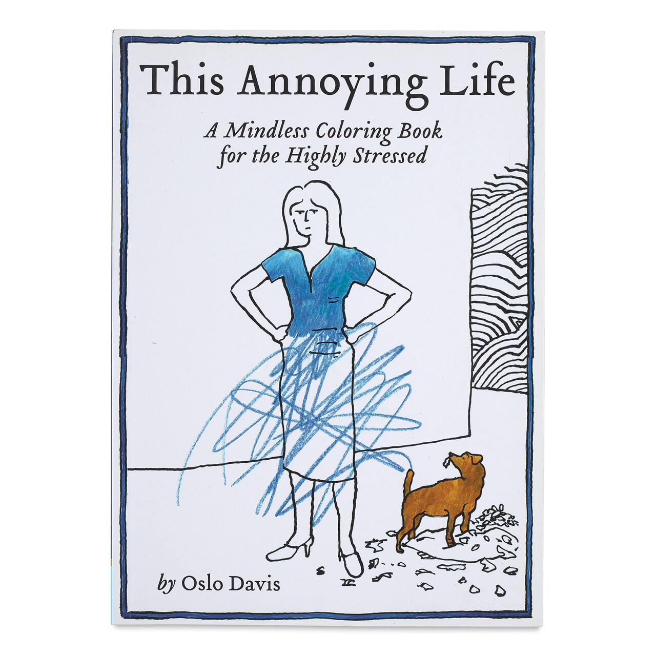 This Annoying Life Coloring Book - A Mindless Coloring Book for the Highly Stressed